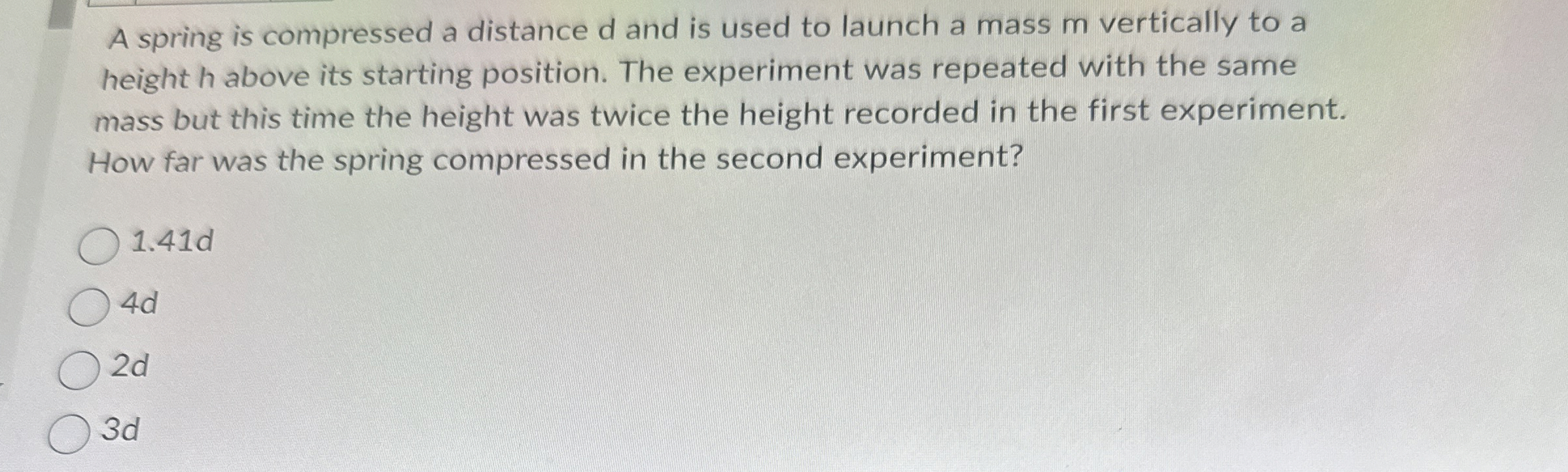 A spring is compressed a distance d and is used