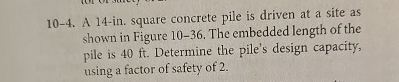1 0 - 4 . A 1 4 - in . square concrete pile is