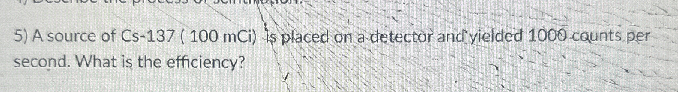 A source of Cs - 1 3 7 ( 1 0 0 mCi ) is placed on