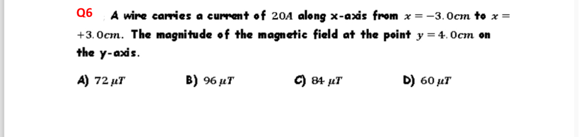 Q 6 A wire carries a curment of 2 0 A along x -