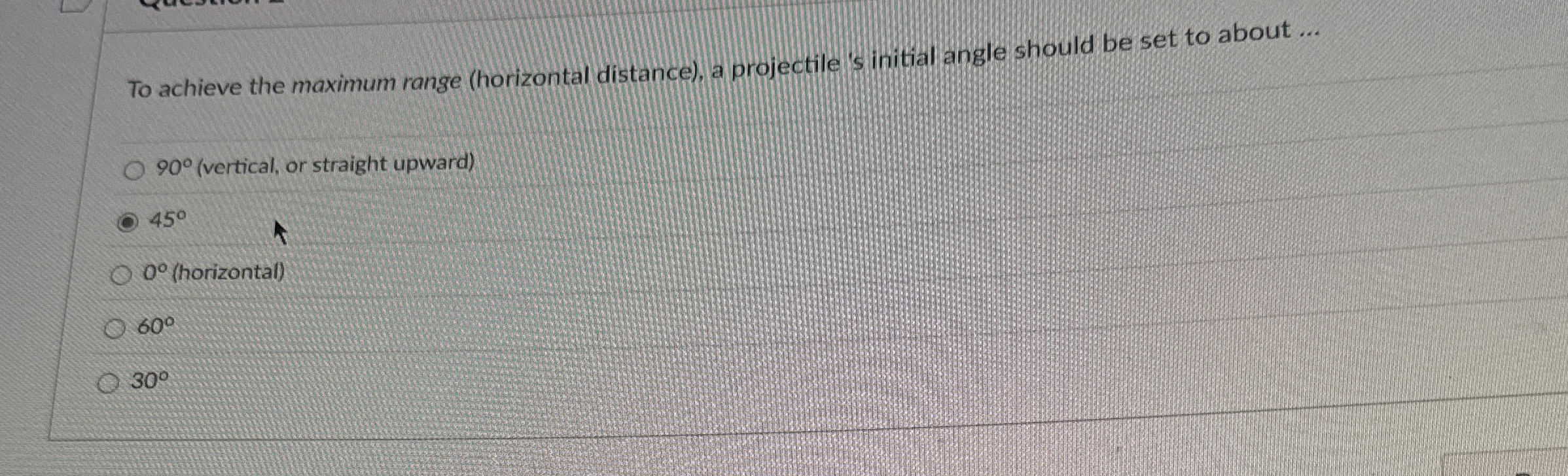 To achieve the maximum range ( horizontal