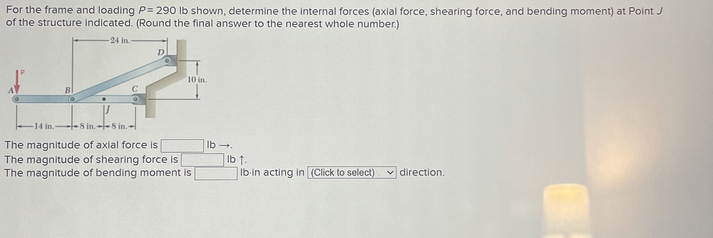 For the frame and loading P = 2 9 0 l b shown,