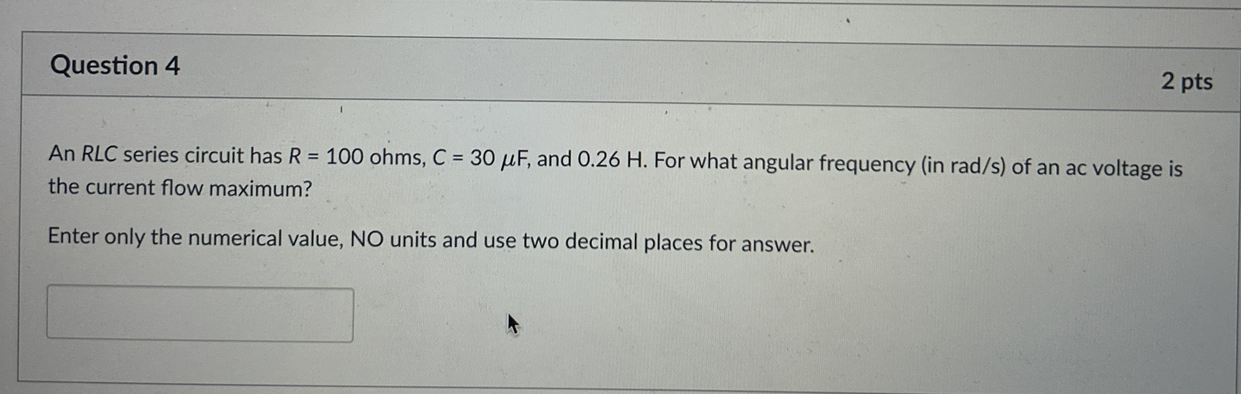 Question 4 2 pts An RLC series circuit has R = 1