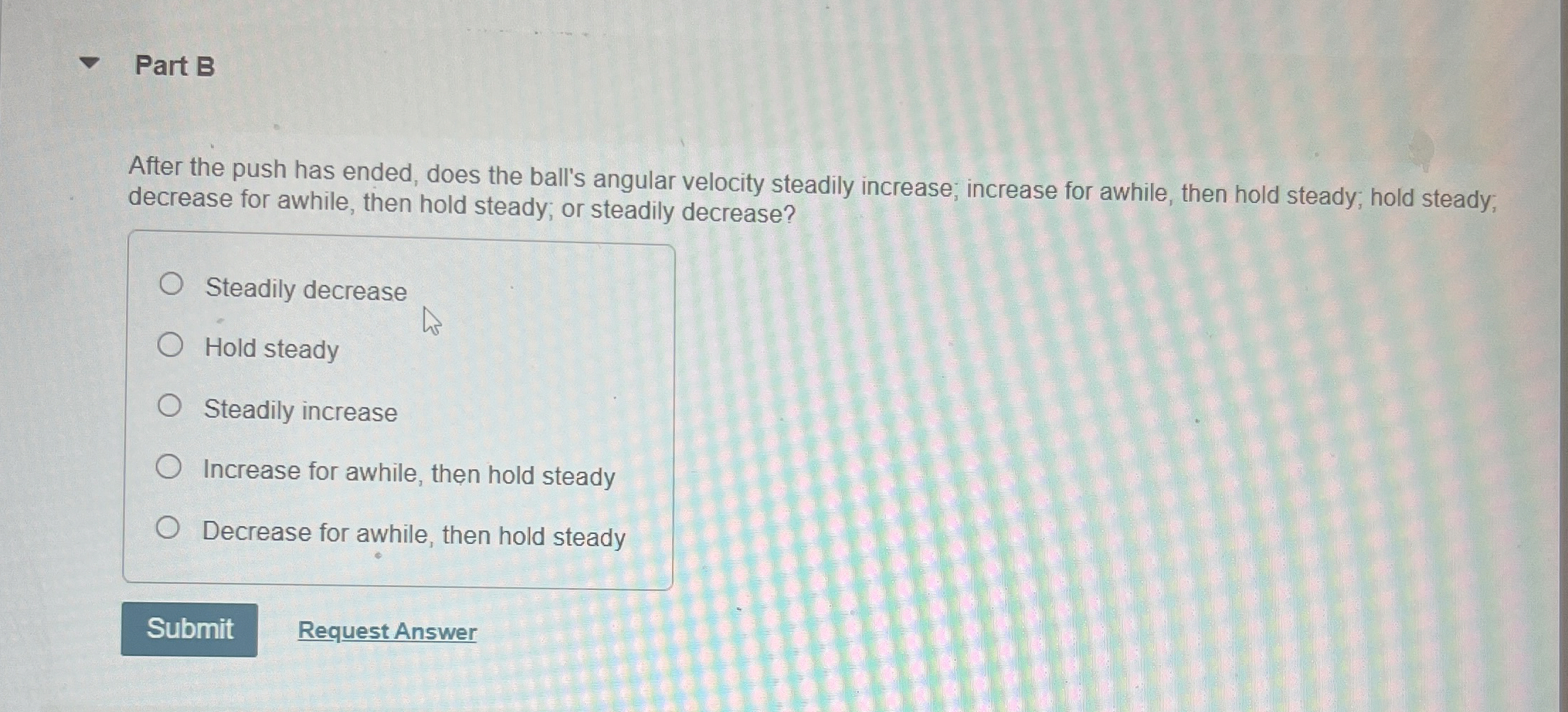 Part B After the push has ended, does the ball's