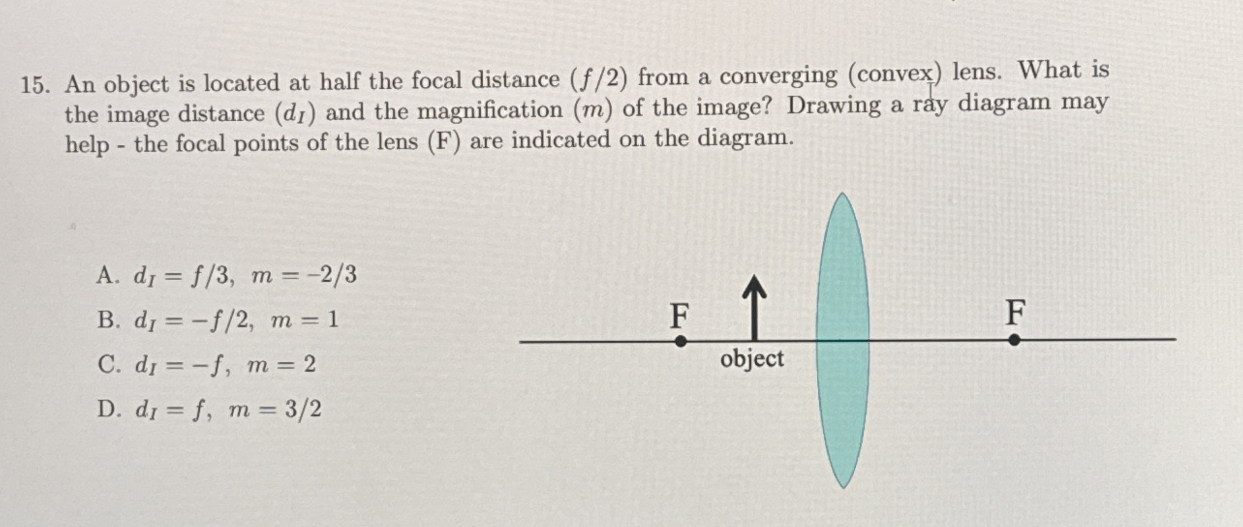 An object is located at half the focal distance (