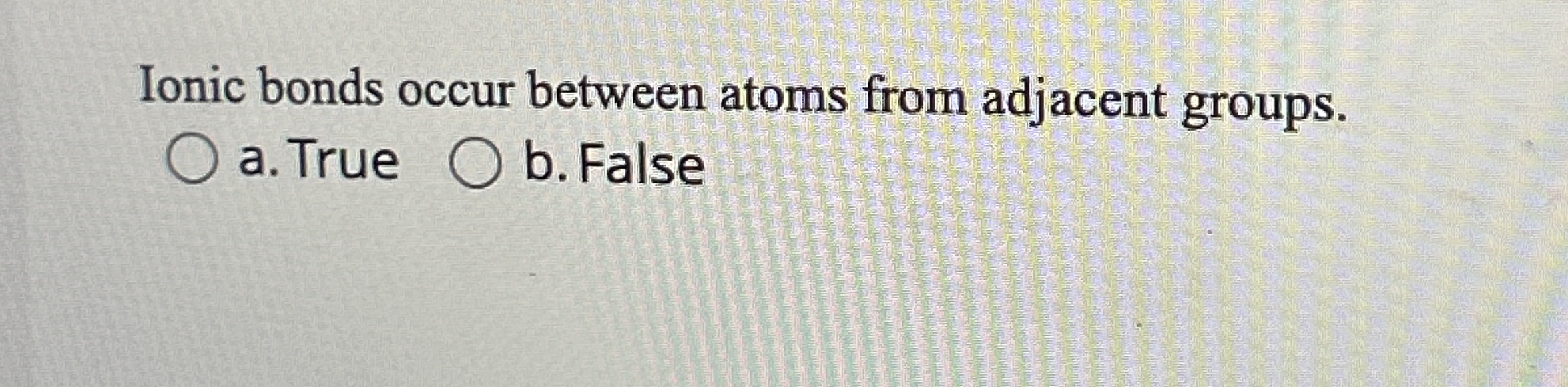 Ionic bonds occur between atoms from adjacent