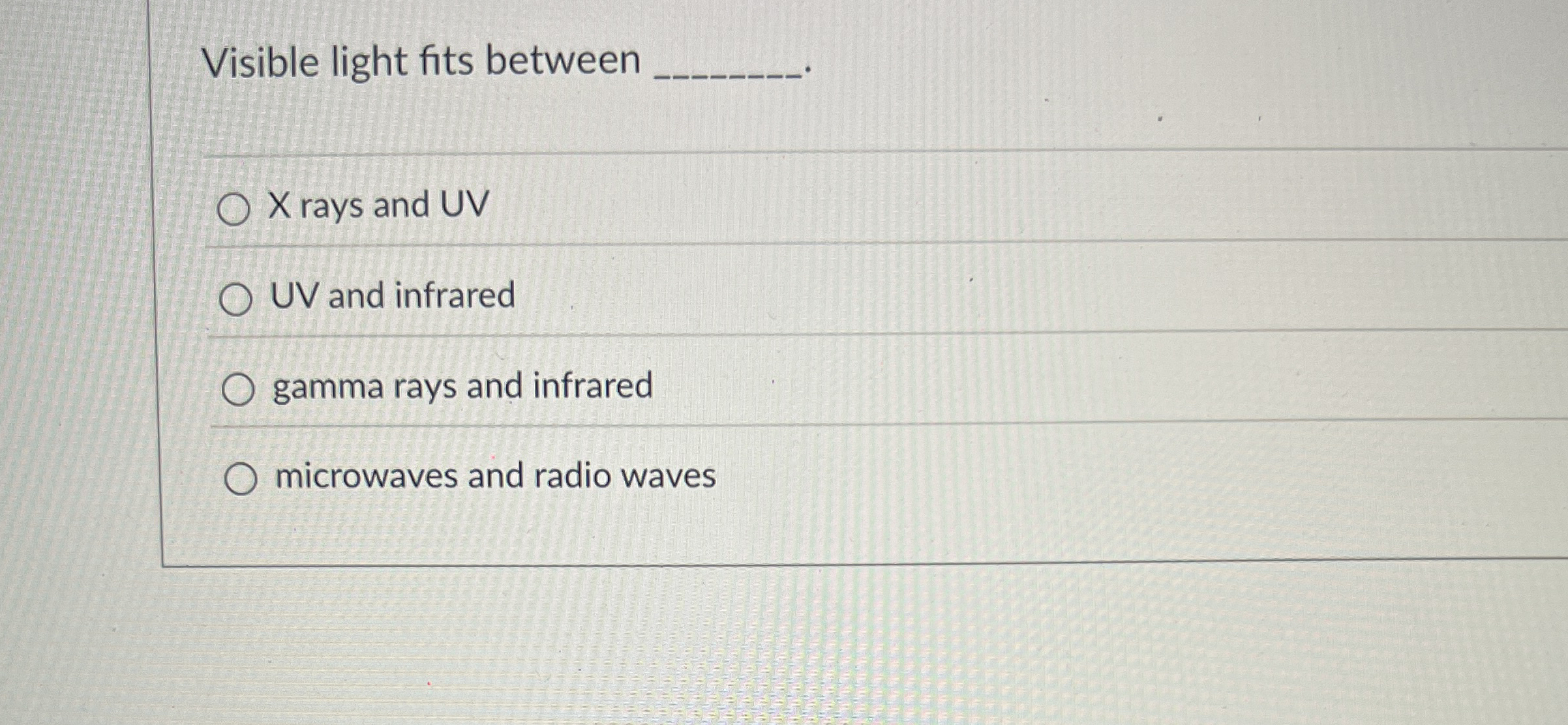 Visible light fits between X rays and UV UV and