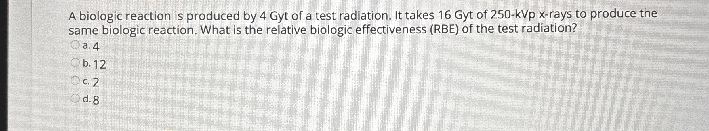 A biologic reaction is produced by 4 Gyt of a