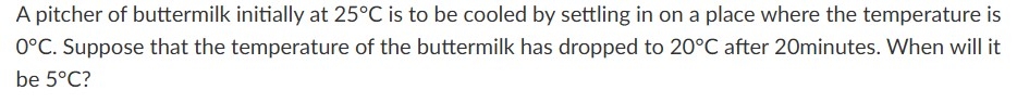A pitcher of buttermilk initially at 2 5 C is to
