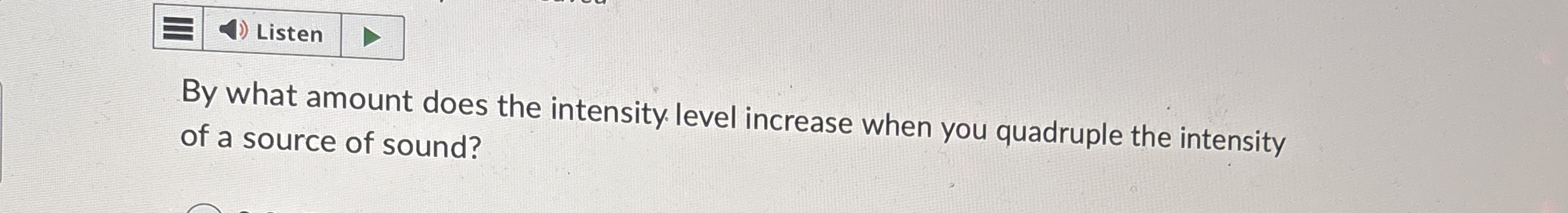 Listen By what amount does the intensity. level