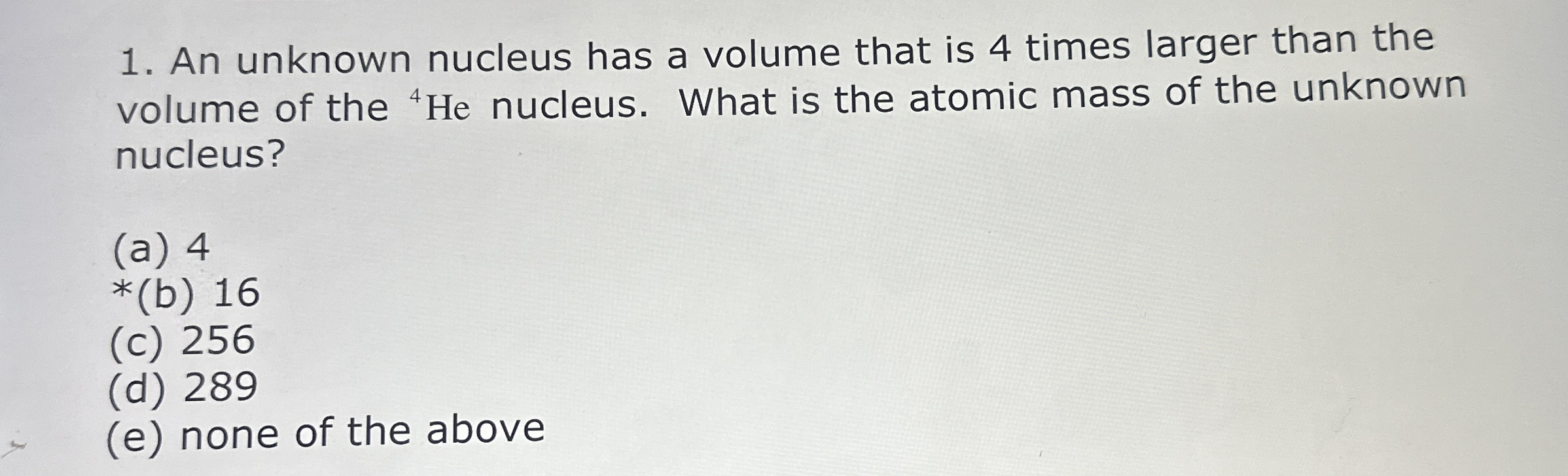 An unknown nucleus has a volume that is 4 times