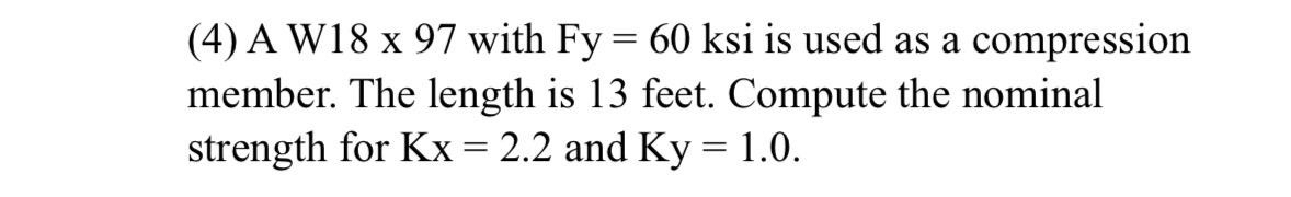 ( 4 ) A W 1 8 x 9 7 with Fy = 6 0 ksi is used as