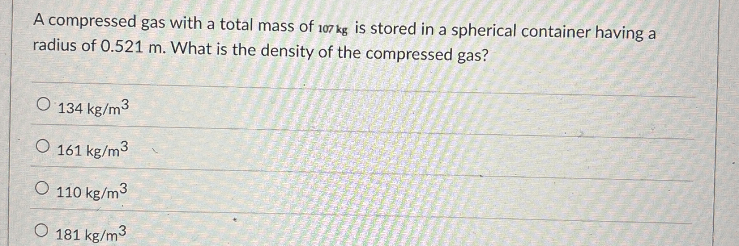 A compressed gas with a total mass of 1 0 7 kg is