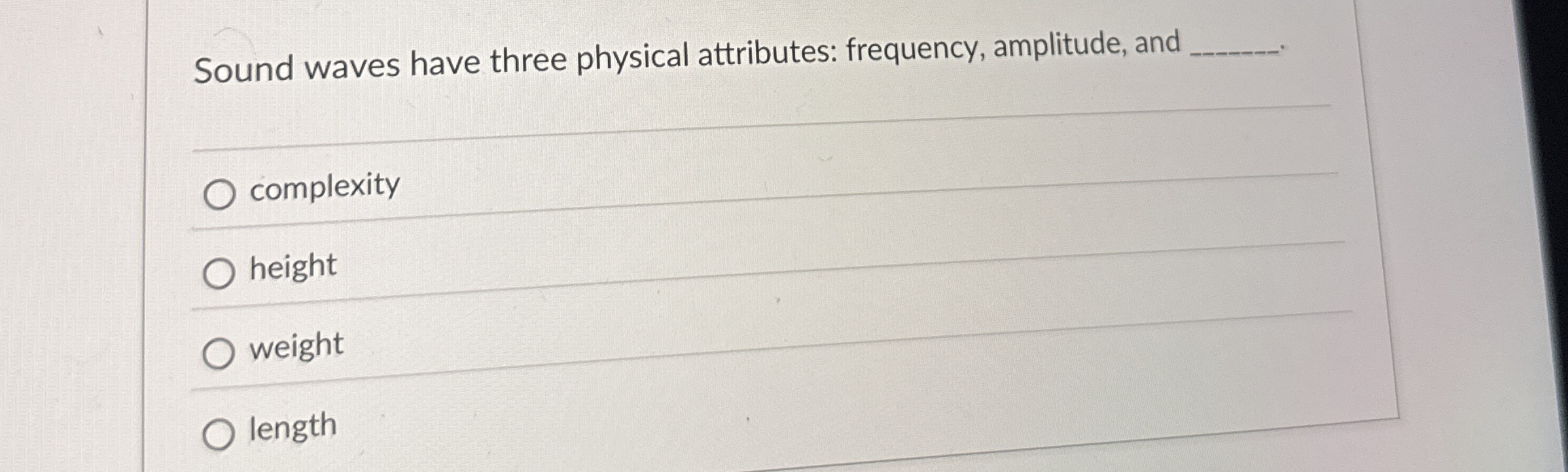 Sound waves have three physical attributes: