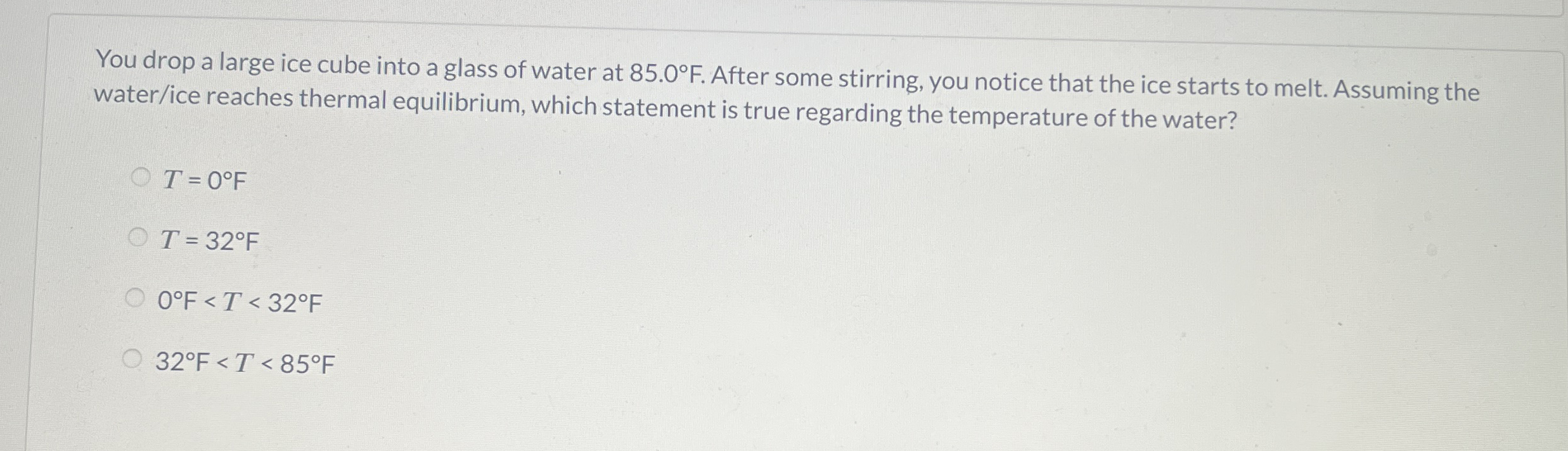 You drop a large ice cube into a glass of water