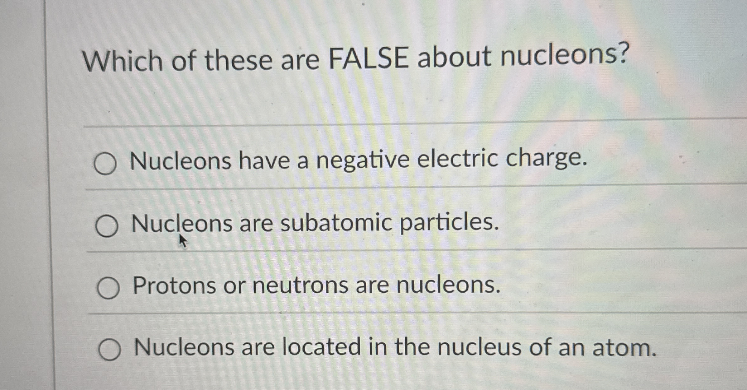 Which of these are FALSE about nucleons? Nucleons