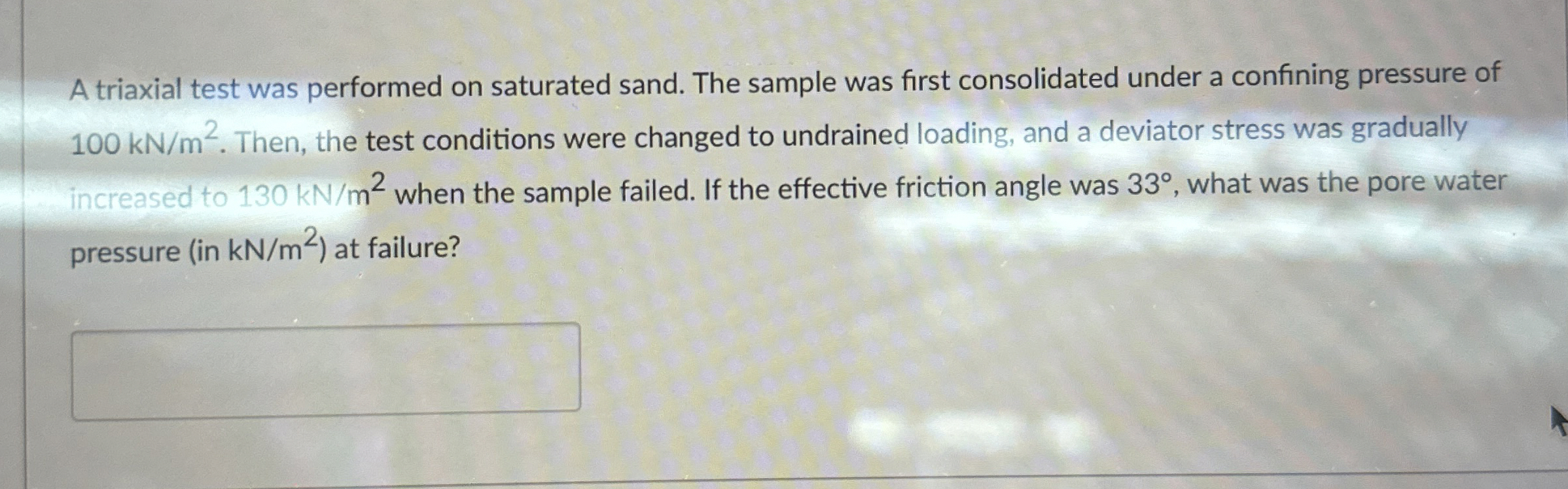 A triaxial test was performed on saturated sand.