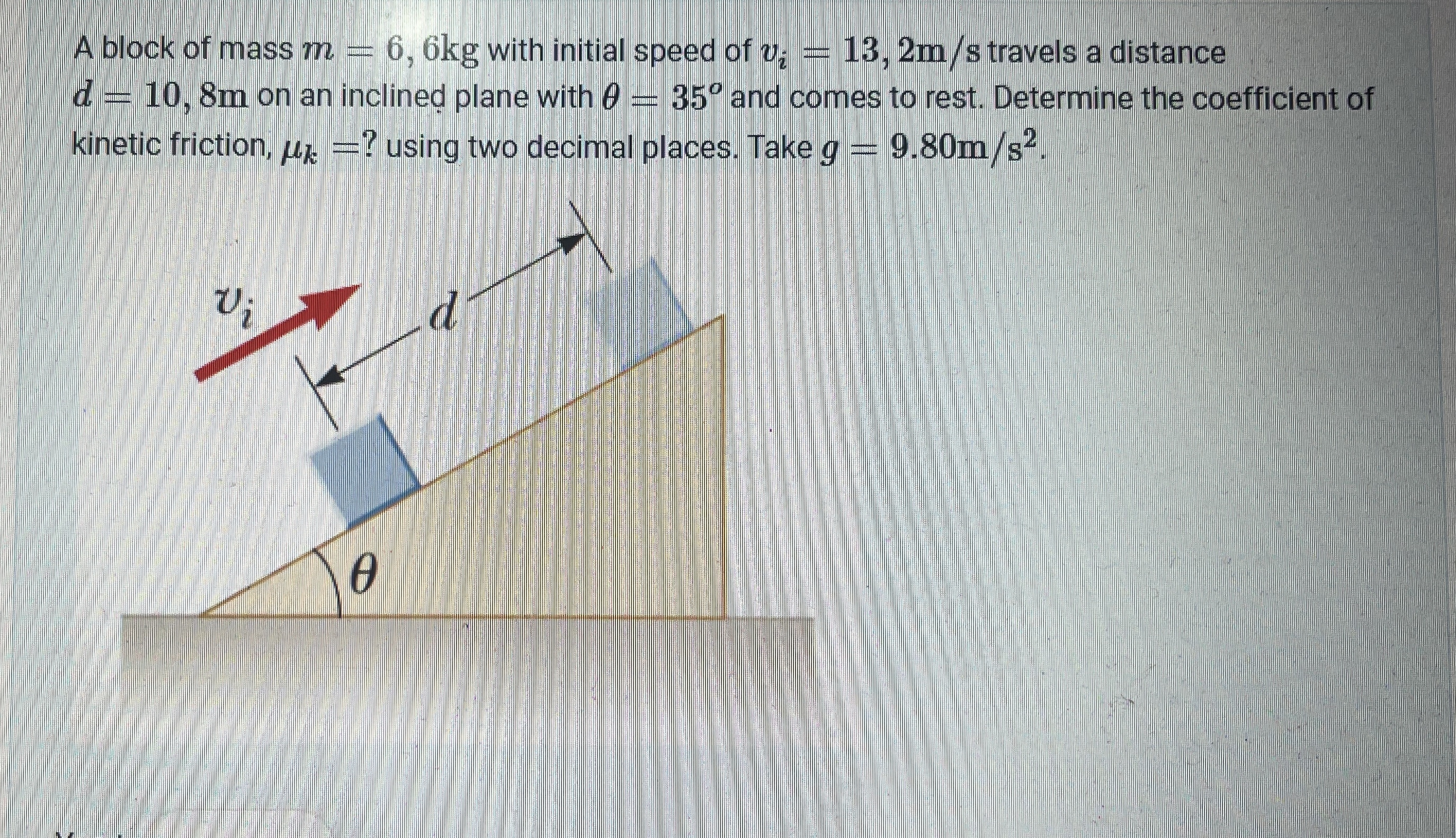 A block of mass m = 6 , 6 k g with initial speed