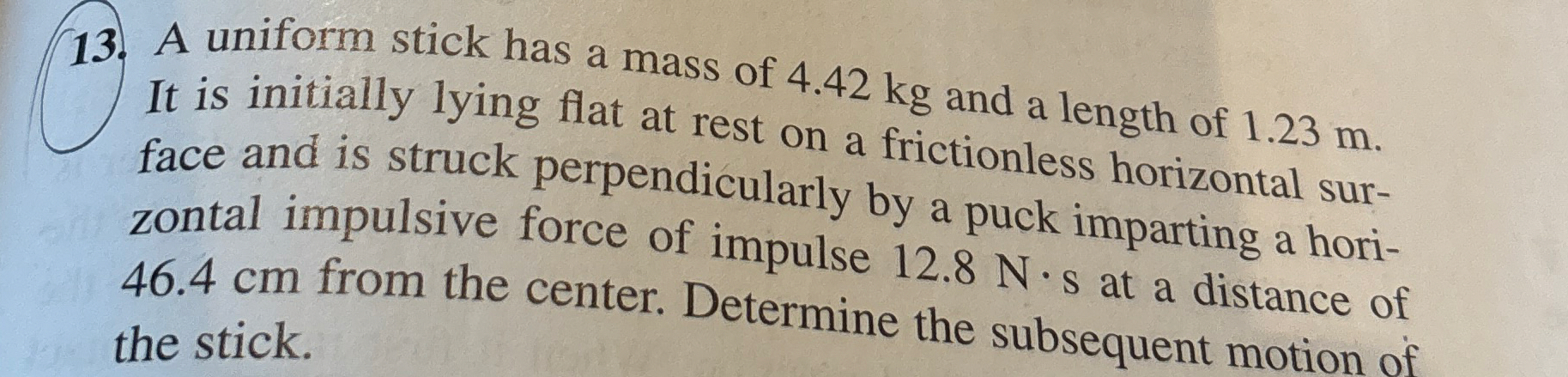 A uniform stick has a mass of 4 . 4 2 kg and a