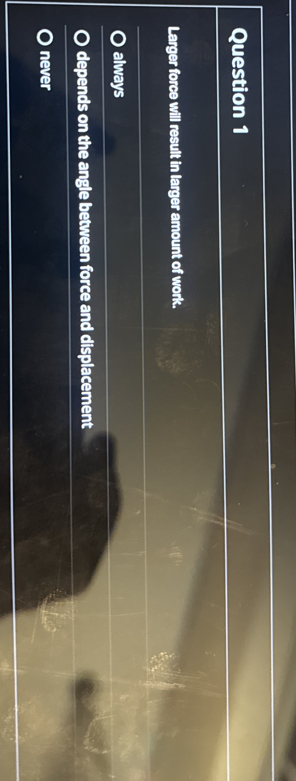 Question 1 Larger force will result in larger