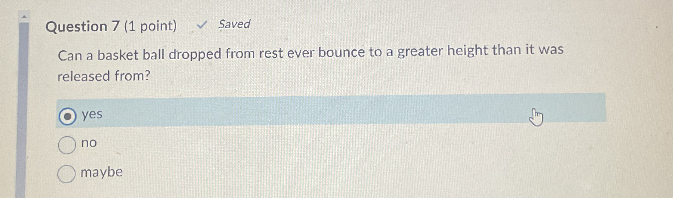 Question 7 ( 1 point ) Saved Can a basket ball