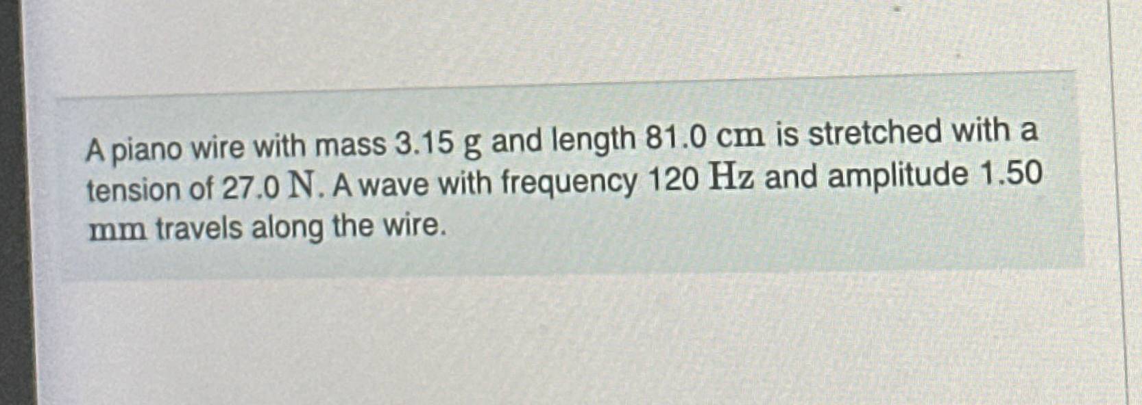 A piano wire with mass 3 . 1 5 g and length 8 1 .