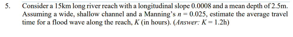 5 . Consider a 1 5 km long river reach with a