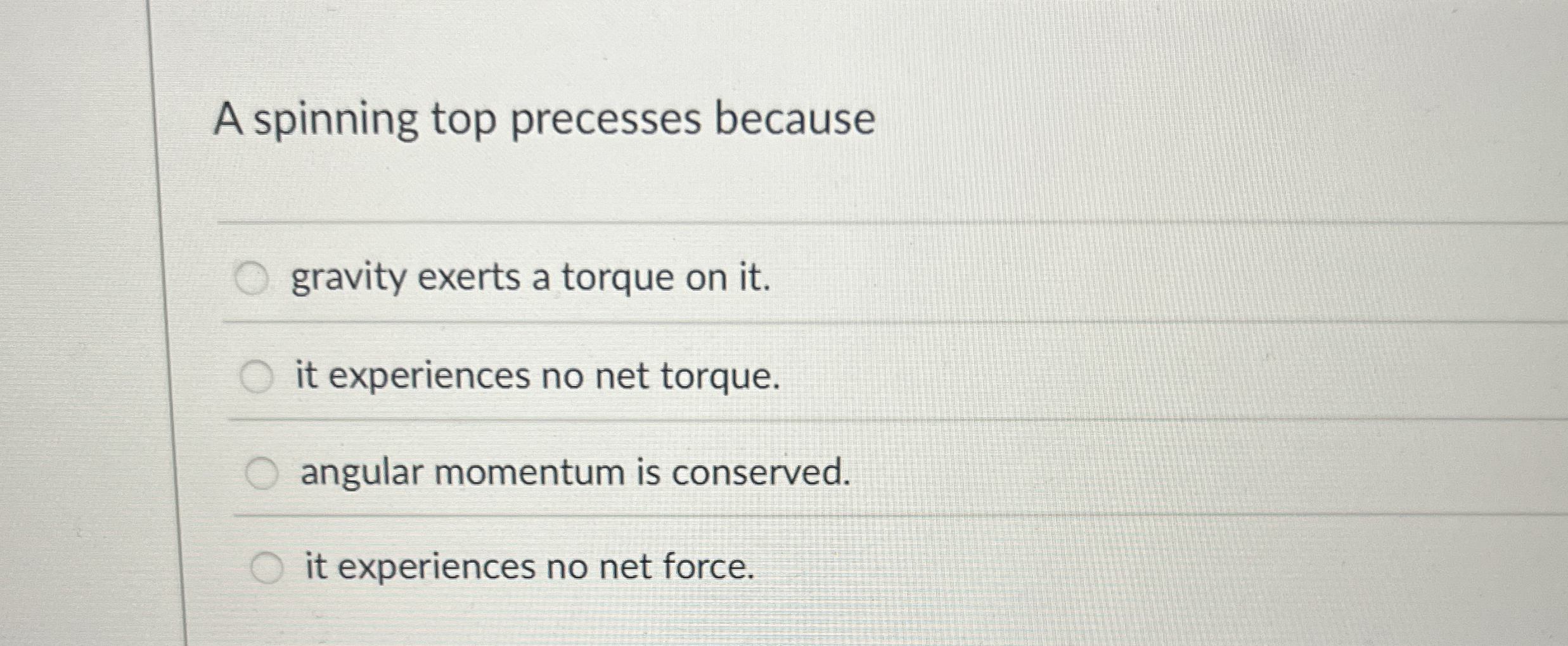 A spinning top precesses because gravity exerts a