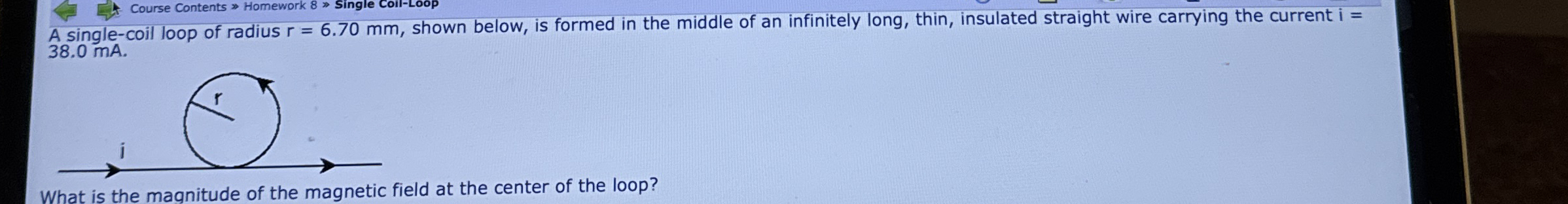 A single - coil loop of radius r = 6 . 7 0 m m ,