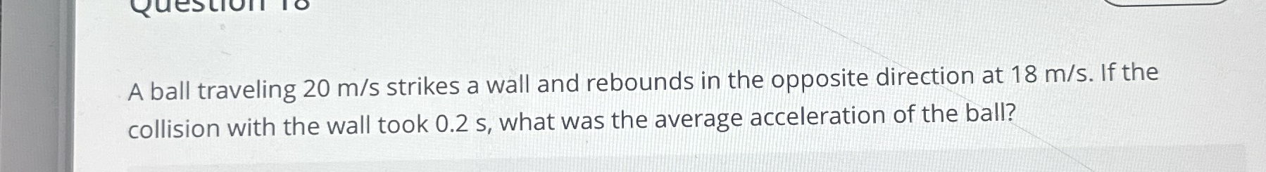 A ball traveling 2 0 m s strikes a wall and