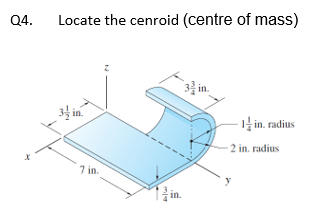 Q 4 . Locate the cenroid ( centre of mass )