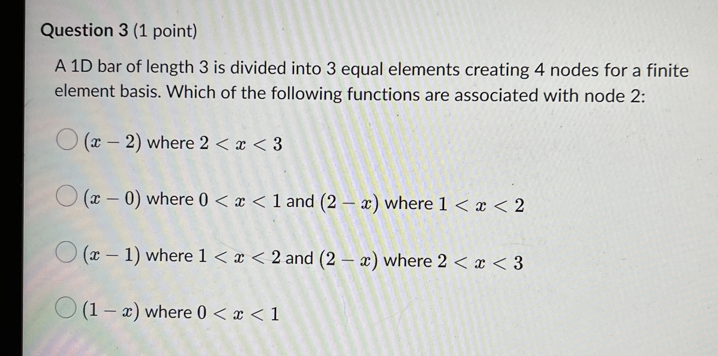 Question 3 ( 1 point ) A 1 D bar of length 3 is
