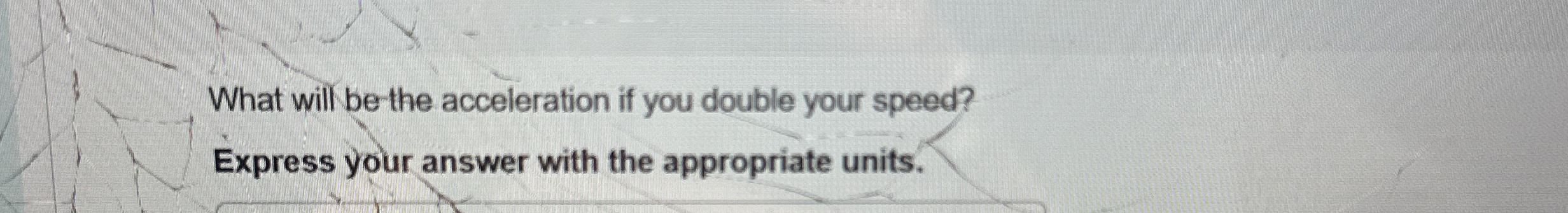 What will be the acceleration if you double your