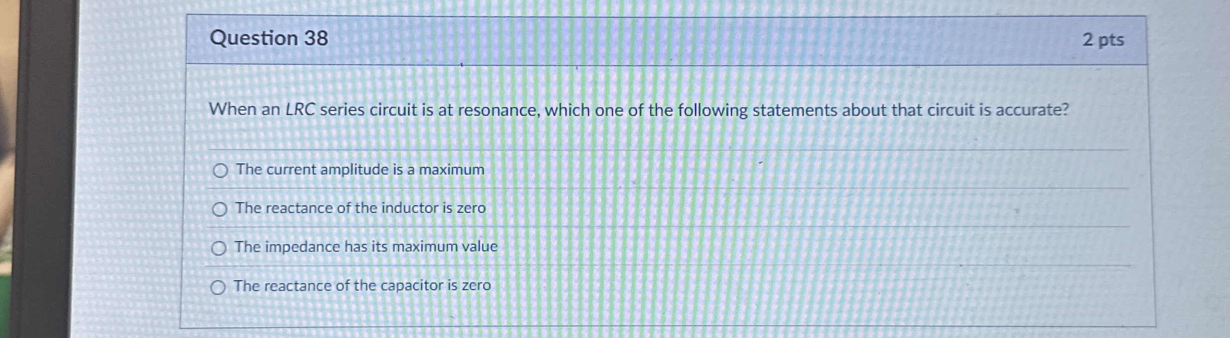 Question 3 8 2 pts When an LRC series circuit is