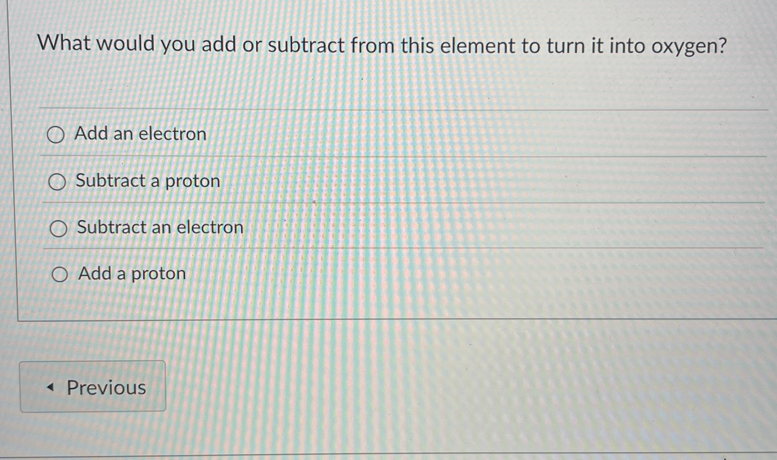 What would you add or subtract from Nitrogen to
