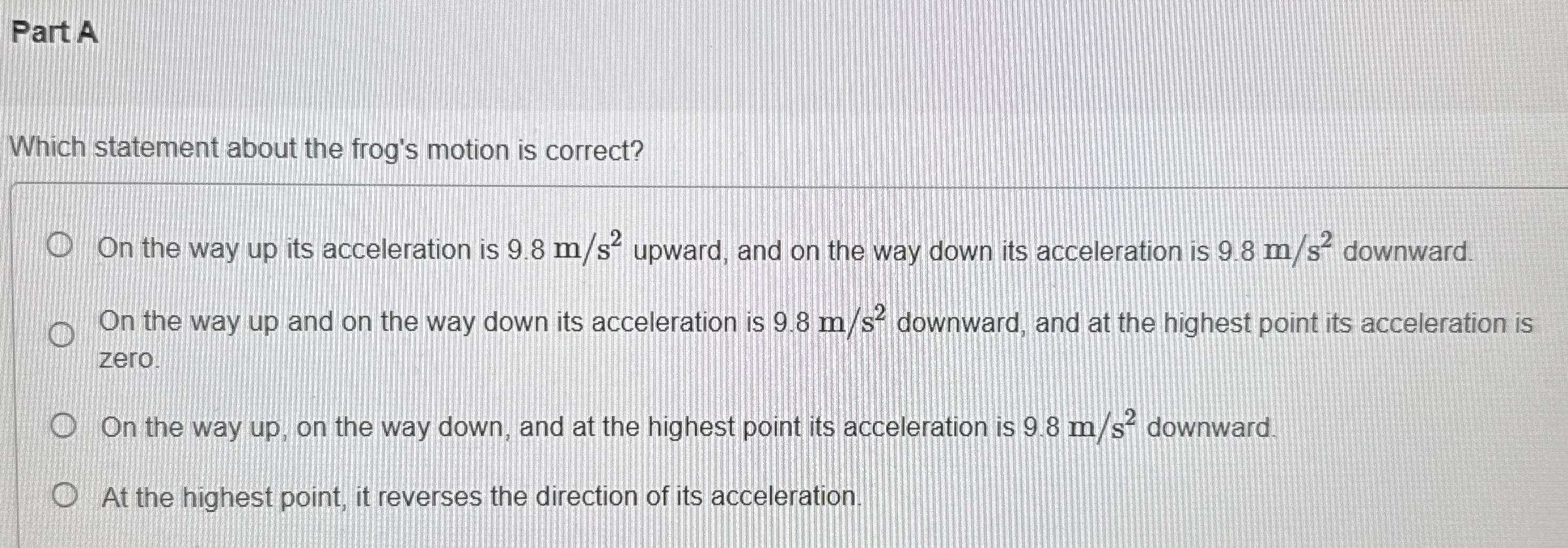 Part A Which statement about the frog's motion is