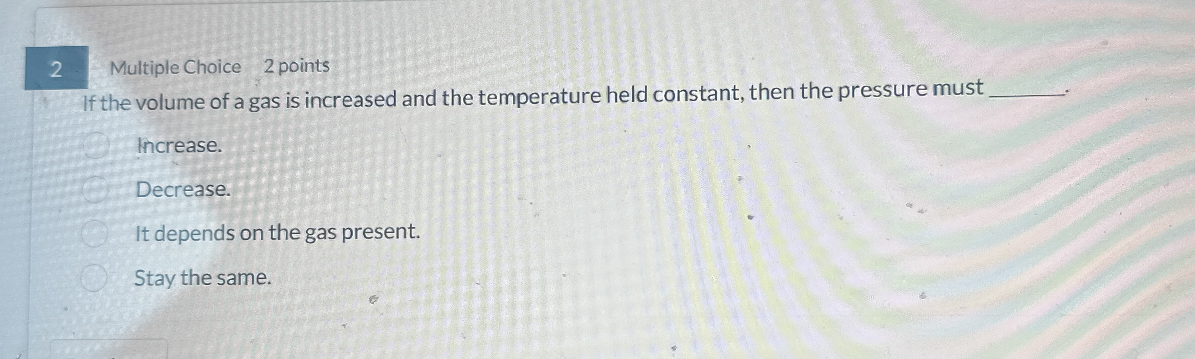 Multiple Choice 2 points If the volume of a gas