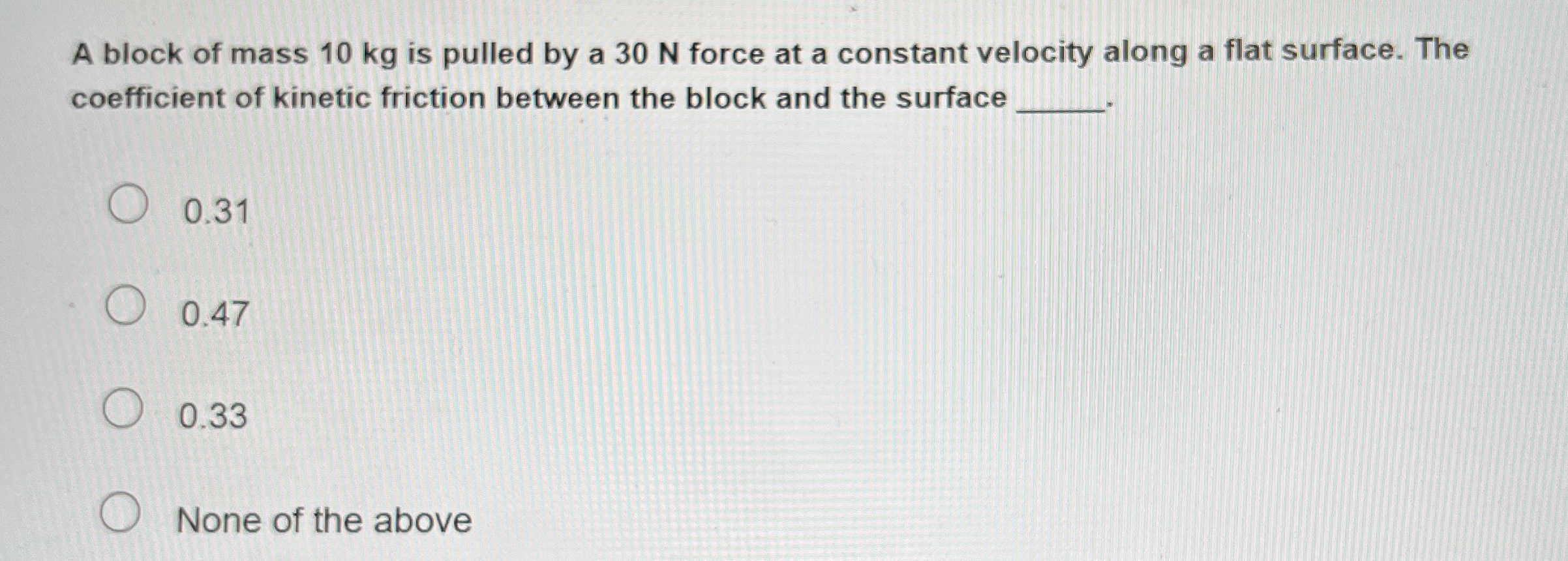 A block of mass 1 0 kg is pulled by a 3 0 N force