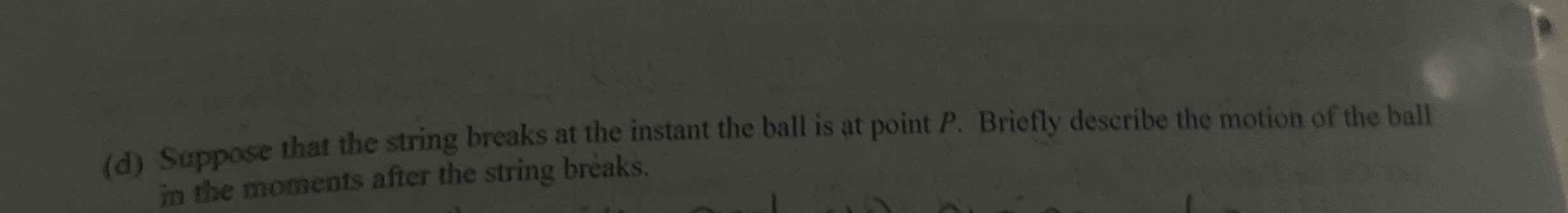 ( d ) Suppose that the string breaks at the