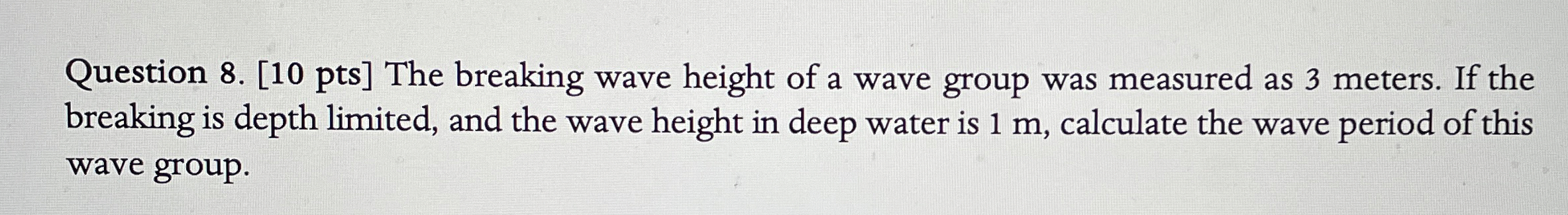 Question 8 . [ 1 0 pts ] The breaking wave height