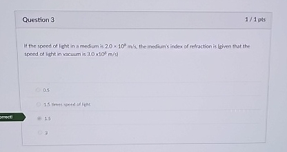 Question 3 1 / 1 pts If the speed of light in a