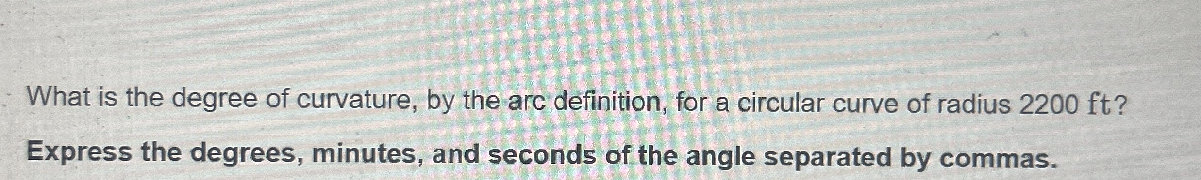 What is the degree of curvature, by the arc