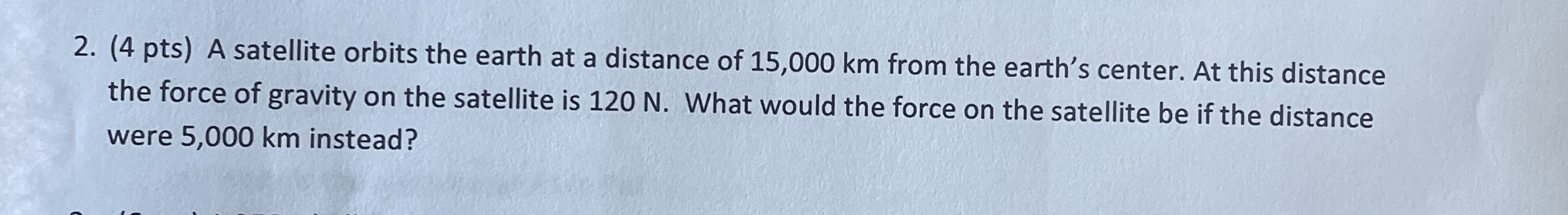 ( 4 pts ) A satellite orbits the earth at a