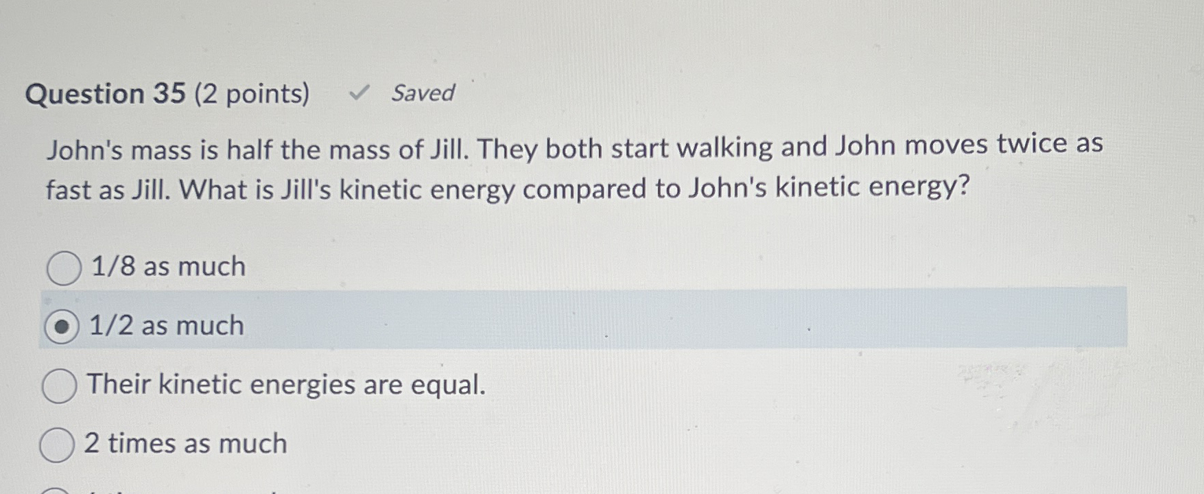 Question 3 5 ( 2 points ) Saved John's mass is