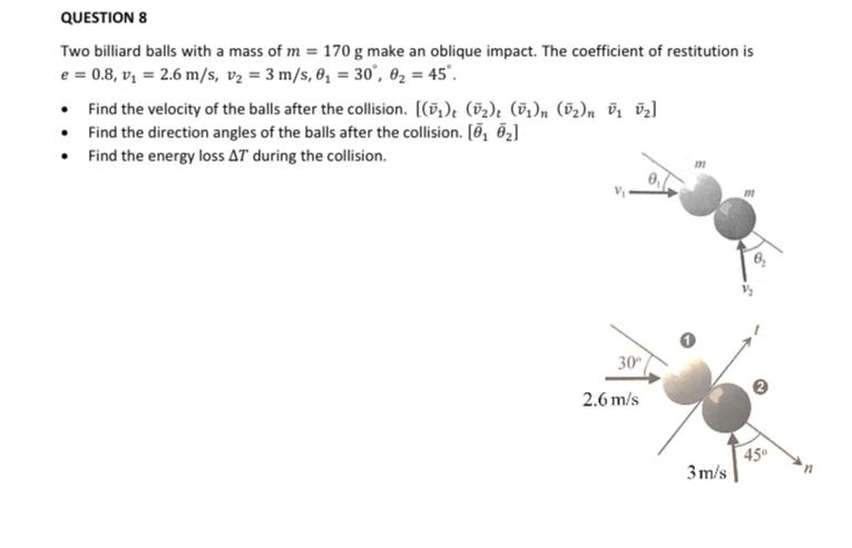 QUESTION 8 Two billiard balls with a mass of m =