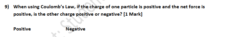 9 ) When using Coulomb's Law, if the charge of