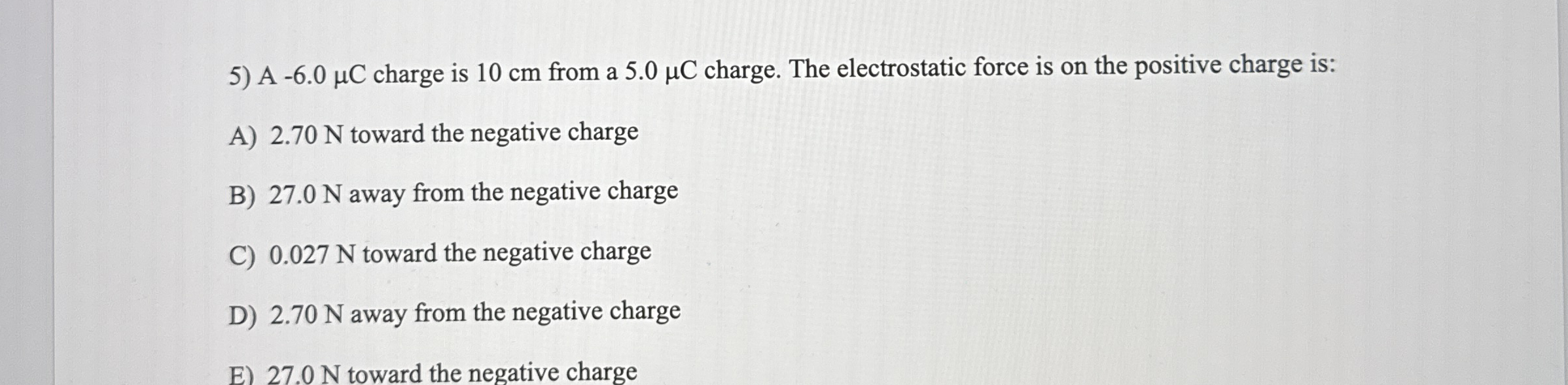 A - 6 . 0 C charge is 1 0 cm from a 5 . 0 C