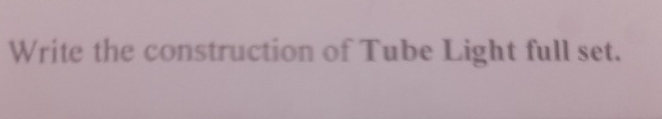Write the construction of Tube Light full set.