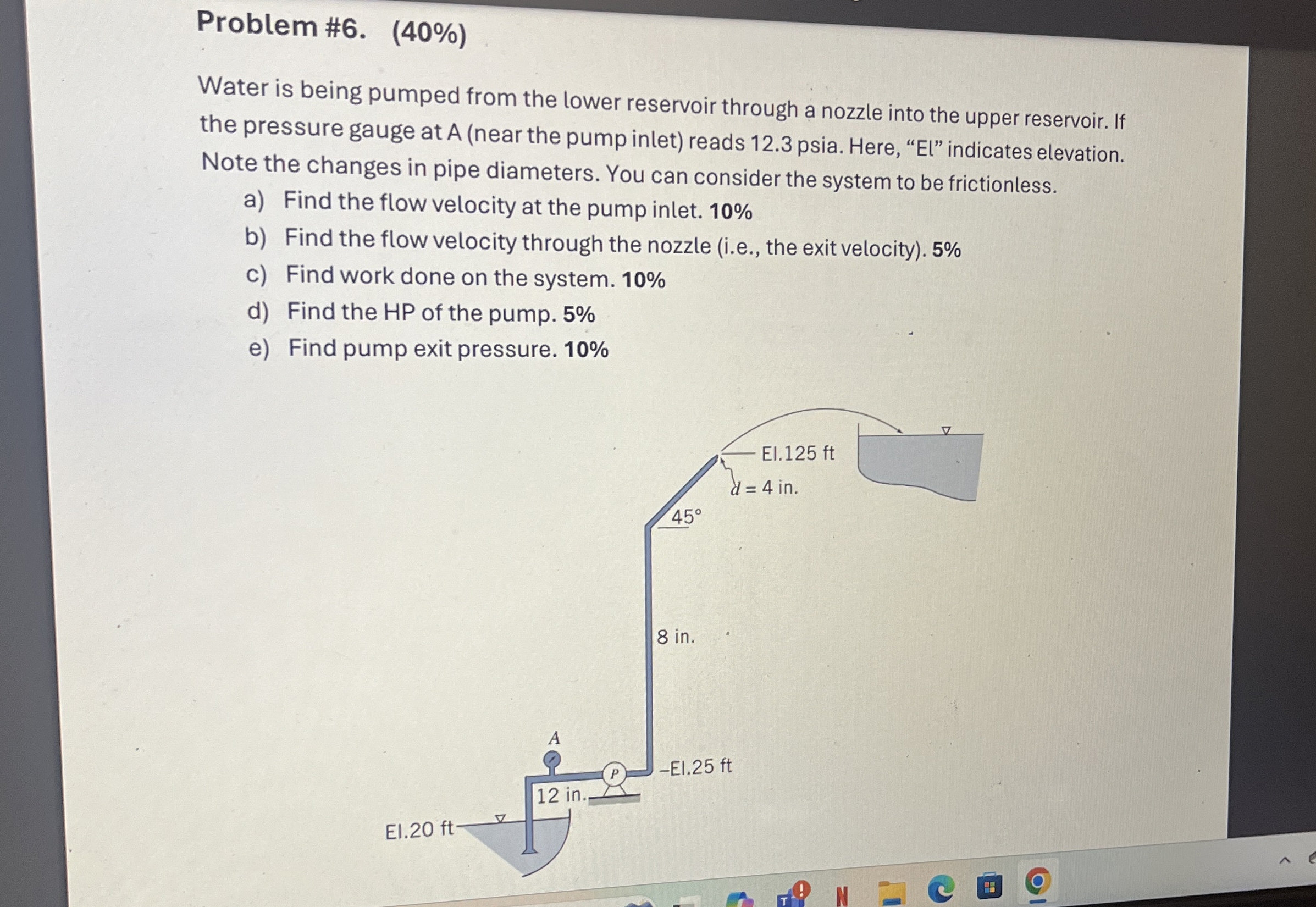 Problem # 6 . ( 4 0 % ) Water is being pumped