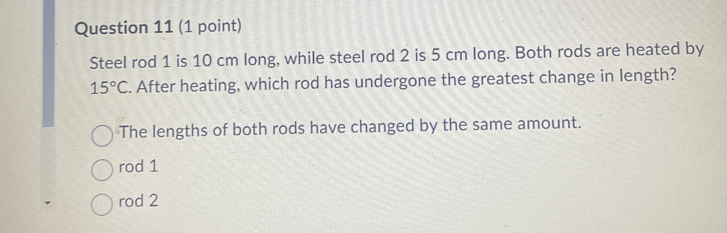 Question 1 1 ( 1 point ) Steel rod 1 is 1 0 cm